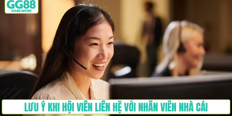Lưu ý khi hội viên liên hệ với nhân viên nhà cái